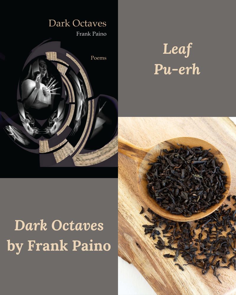 Leaf Pu-erh & Dark Octaves by Frank Paino
