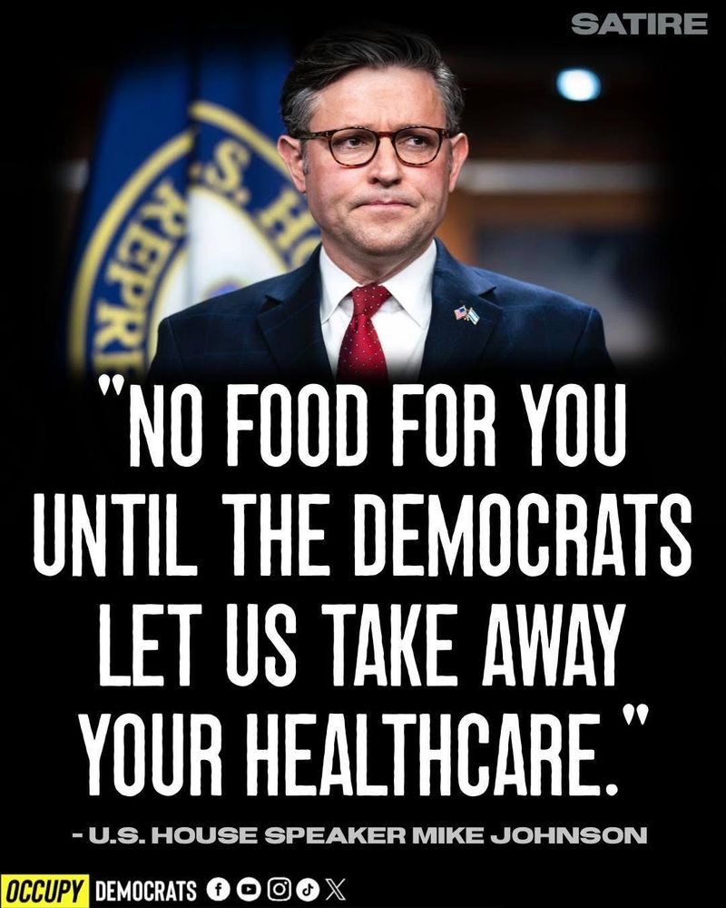 Mike Johnson photo with the words “no food for you until the democrats let us take away your healthcare”.