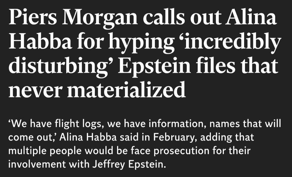 Piers Morgan calls out Alina Habba for hyping ‘incredibly disturbing’ Epstein files that never materialized ‘We have flight logs, we have information, names that will come out,’ Alina Habba said in February, adding that multiple people would be face prosecution for their involvement with Jeffrey Epstein.