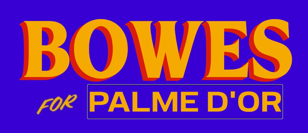 "Bowes for Palme D'Or" in the Zohran font.