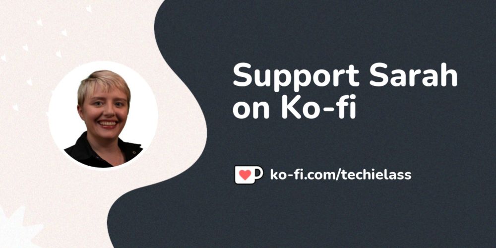 Support Sarah on Ko-fi! ❤️. ko-fi.com/techielass