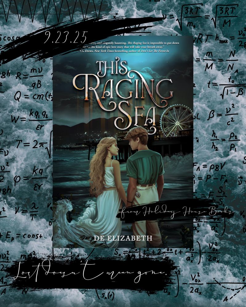 on 9.23.25, from Holiday House Books, "Lost doesn't mean gone."

THIS RAGING SEA by De Elizabeth