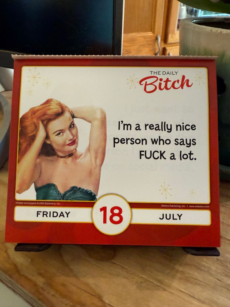 The Daily Bitch calendar for Friday, July 18: I’m a really nice person who says FUCK a lot.