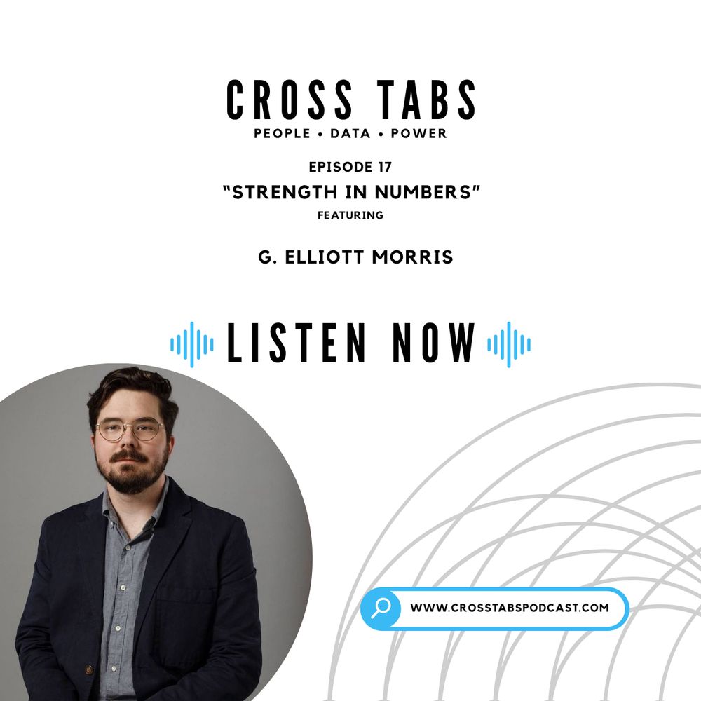Cross Tabs: People • Data • Power
Episode 17, "Strength in Numbers" featuring G. Elliott Morris
Listen Now
www.crosstabspodcast.com