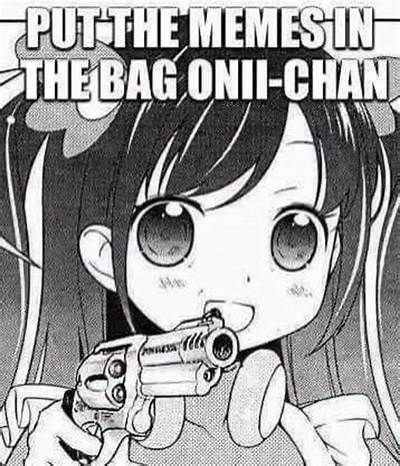 Anime girl pointing a gun at you and saying, “Put the memes in the bag onii-chan”