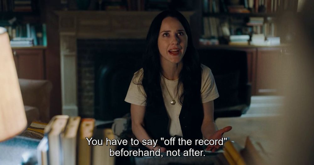 Lois Lane saying “You have to say ‘off the record’ beforehand, not after.”
