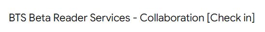screenshot of email subject

BTS Beta Reader Services - Collaboration [Check in] 
