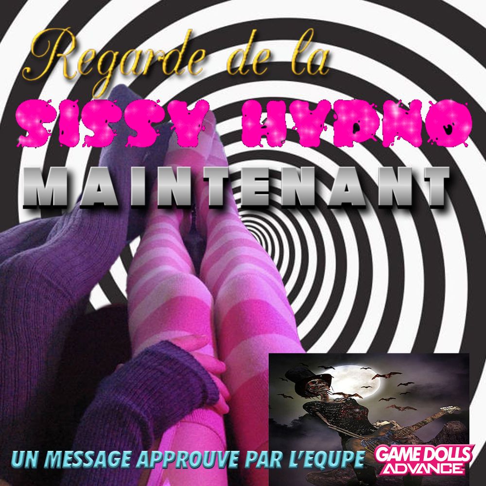 Une affiche avec marqué "REGARDE DE LA SISSY HYPNO MAINTENANT. Un message approuvé par l'équipe Game Dolls Advance."