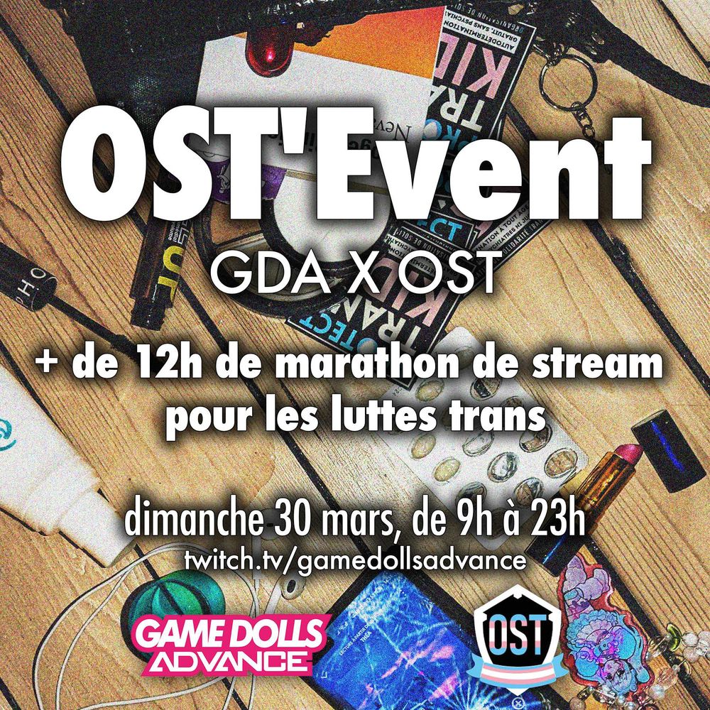 Affiche "OST'Event. GDA x OST. + de 12h de marathon de stream pour les luttes trans. Dimanche 30 mars, de 9h a 23h. Twitch.tv/GameDollsAdvance