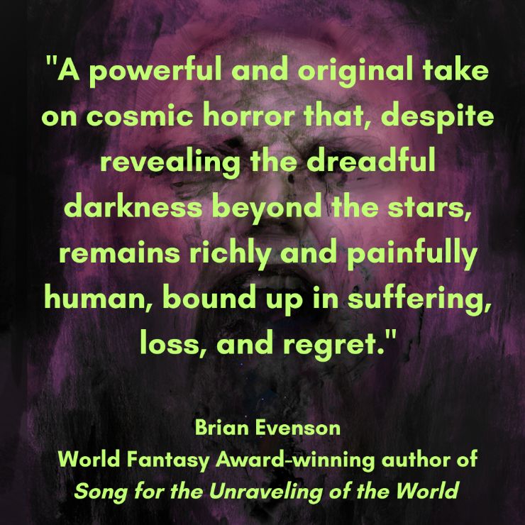 Text reads: A powerful and original take on cosmic horror that, despite revealing the dreadful darkness beyond the stars, remains richly and painfully human, bound up in suffering, loss and regret."