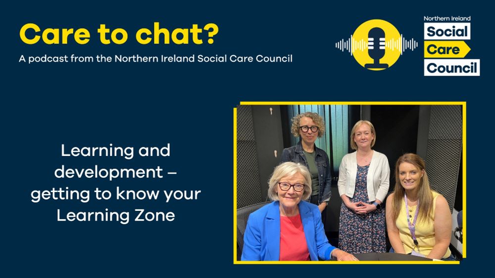 Image of our podcast participants on the right hand side standing around our host Wendy Austin. Navy background with the Social Care Council logo in the right top corner with the microphone graphic next to it. Titled Care to chat? A podcast from the Northern Ireland Social Care Council. Captioned Learning and development - getting to know your learning zone.
