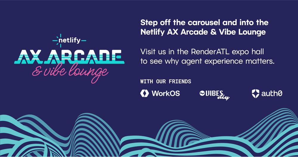 Promotional image that says "Step off the carousel and into the Netlify AX Arcade and Vibe Lounge. Visit us in the RenderATL expo hall to see why agent experience matters." 