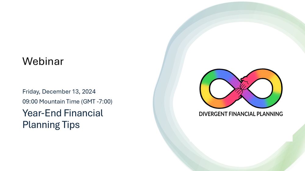 A picture advertising a webinar entitled Year-End Financial Planning Tips on Friday December 13, 2024 at 9am Mountain Time GMT-7. On the right-hand side is the Divergent Financial Planning Logo. 