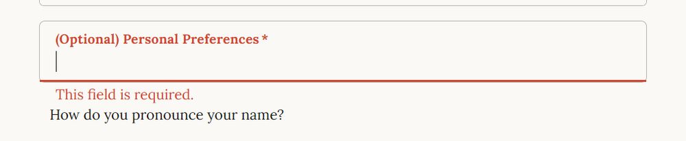 Contradictory form field that says:  (Optional) Personal Preferences*
Then below it shows, This field is required.
