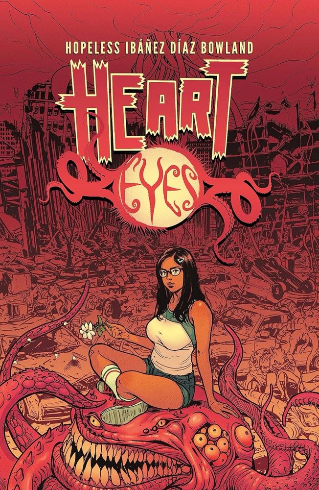 Cover of Hearteyes by Dennis Hopeless and Victor Ibañez. A teen Latina sitting on a monster amid the wreckage of civilization.