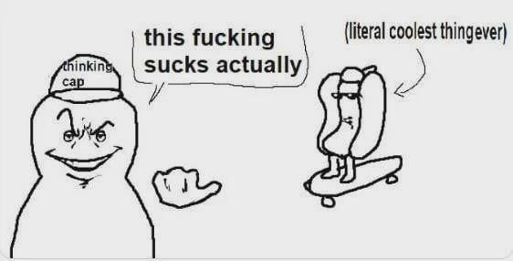 The meme of a smug guy with a crude 'thinking cap' on saying "This fucking sucks actually" while pointing at Literally the coolest thing ever (in this case a hotdog with shades on a skateboard