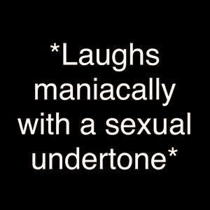 Text post black on white that says “laughs maniacally with a sexual undertone”