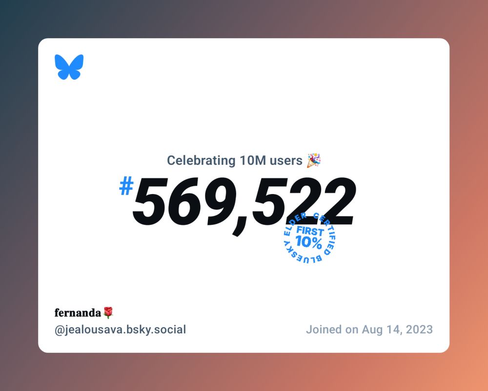 A virtual certificate with text "Celebrating 10M users on Bluesky, #569,522, 𝐟𝐞𝐫𝐧𝐚𝐧𝐝𝐚🌹 ‪@jealousava.bsky.social‬, joined on Aug 14, 2023"