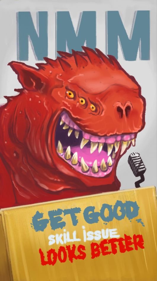 A squig from warhammer on a podium with "Get Good" "skill issue" and "looks better" written on it and NMM for Non Metallic Metals behind it