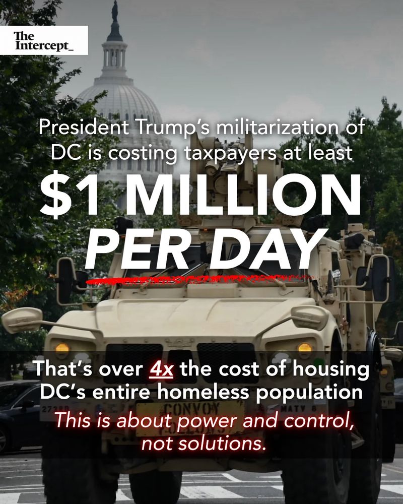 Background: photo of humvee in front of the US capitol. White text on top: President Trump's militarization of DC is costing taxpayers at least $1 MILLION PER DAY (underlined in red). That's over 4x the cost of housing DC's entire homeless population. This is about power and control, not solutions.