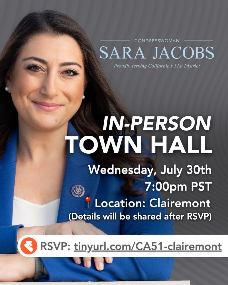 Graphic, event invitation. On the left: headshot of Rep. Jacobs in a blue blazer. On the right in white text: "In-person Town Hall. Wednesday, July 30th. 7:00pm PST. [location pin emoji] Location: Clairemont. Details will be shared after RSVP." Below, a white banner with grey text: "RSVP: tiny url.com/CA51-clairemont"
