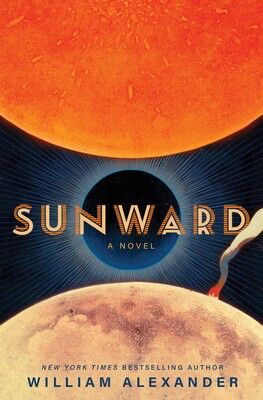 Cover for the book SUNWARD by William Alexander: a sun in eclipse shines out in the darkness between the surfaces of a moon and a red planet