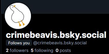screenshot of the bsky account "crimebeavis.bsky.social". the display pic is a charming and simple drawing of a duck (possibly a goose?)