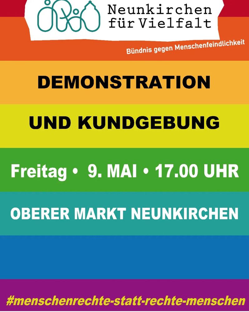 
#SB090525 Neunkirchen für Vielfalt
Bündnis gegen Menschenfeindlichkeit
DEMONSTRATION
UND KUNDGEBUNG
Freitag • 9. MAI • 17.00 UHR
OBERER MARKT NEUNKIRCHEN
#menschenrechte-statt-rechte-menschen