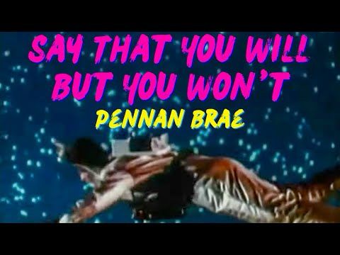 Pennan Brae - Say That You Will But You Won't (Official Lyric Music Video)