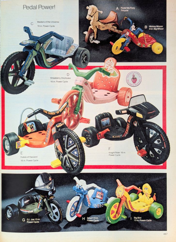 Plastic tricycles with themes from popular culture: Mickey Mouse, He-Man, Strawberry Shortcake, Dukes of Hazard, Knight Rider, GIJoe, Smurfs and Sesame Street. Also random horsey