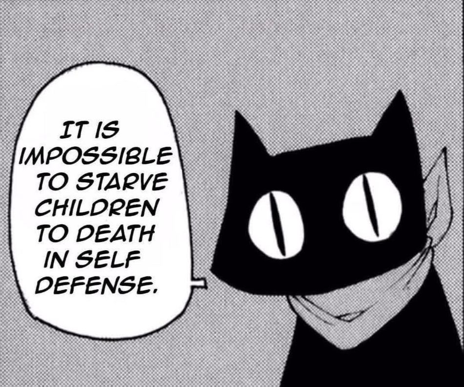 A comic illustration of a black cat. Wearing a Gray bandana saying, "It is impossible to starve children to death in self defense."