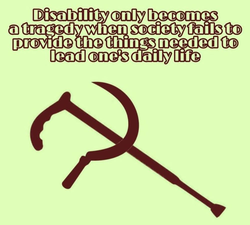 A light green background with a walking cane and sickle crossed like the communist hammer and sickle with the text above: "Disability only becomes a tragedy when society fails to provide the things needed to lead one's daily life."
