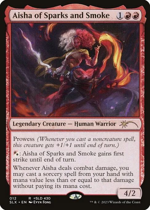Aisha of Sparks and Smoke

Legendary Creature — Human Warrior

Prowess (Whenever you cast a noncreature spell, this creature gets +1/+1 until end of turn.)

(R/W) : Aisha of Sparks and Smoke gains first strike until end of turn.

Whenever Aisha deals combat damage, you may cast a sorcery spell from your hand with mana value less than or equal to that damage without paying its mana cost.
