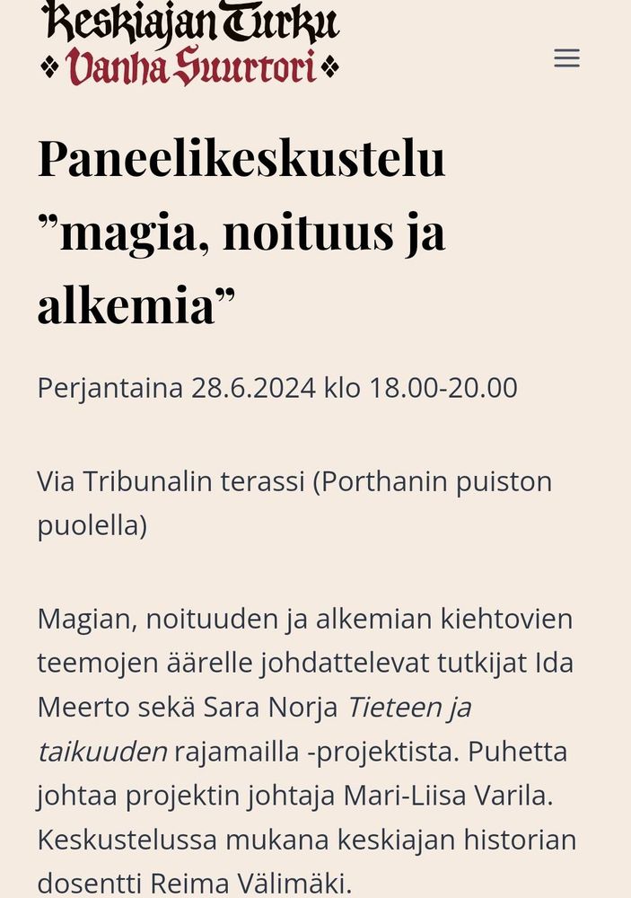 Paneelikeskustelu ”magia, noituus ja alkemia”

Perjantaina 28.6.2024 klo 18.00-20.00

Via Tribunalin terassi (Porthanin puiston puolella)

Magian, noituuden ja alkemian kiehtovien teemojen äärelle johdattelevat tutkijat Ida Meerto sekä Sara Norja Tieteen ja taikuuden rajamailla -projektista. Puhetta johtaa projektin johtaja Mari-Liisa Varila. Keskustelussa mukana keskiajan historian dosentti Reima Välimäki.