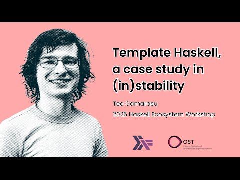 Teo Camarasu - Template Haskell, a case study in (in)stability