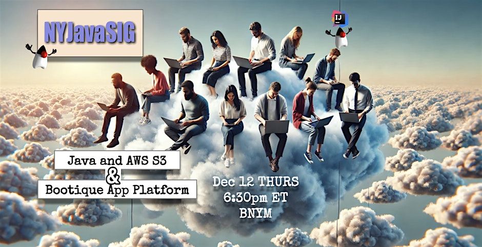 Image of a bunch of people on laptops sitting on a giant cloud with text "Java and AWS S3 & Bootique App Platform" and "Dec 12 Thurs 6:30 ET BNYM" and "NYJavaSIG"