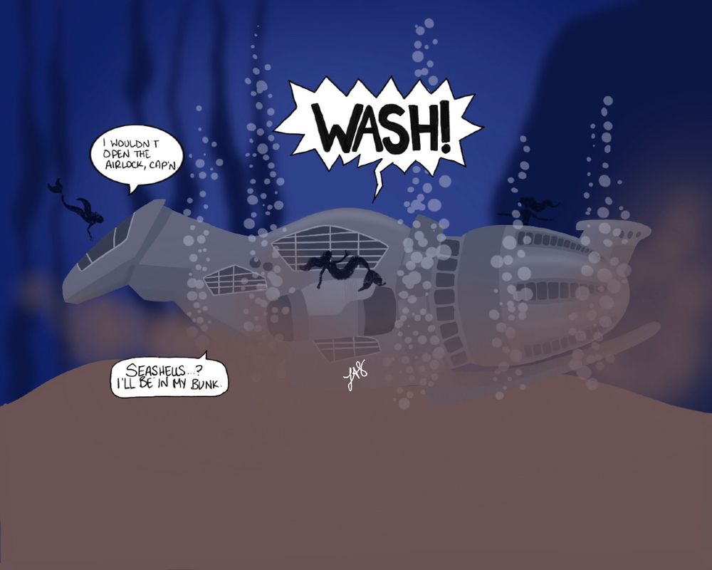 A digital illustration of a Firefly-transport ship landing on the bottom of the ocean. Small mermaid silouettes can be seen investigating the ship. Three cartoon speech bubbles are coming out of the ship. Bubble 1: "I wouldn't open the airlock, Cap'n." Bubble 2: "WASH!" Bubble 3: "Seashells...? I'll be in my bunk."