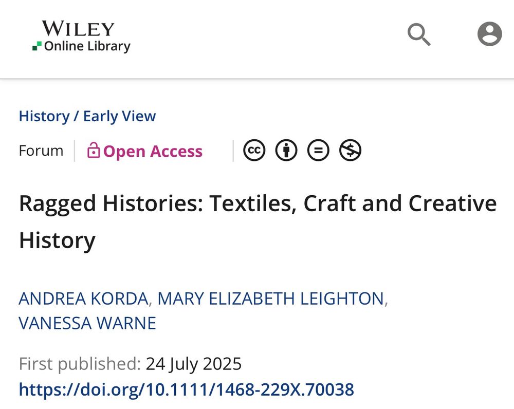 A screen shot of journal webpage 
Text reads 

WILEY
•*Online Library
History / Early View
Forum
& Open Access
Ragged Histories: Textiles, Craft and Creative
History
ANDREA KORDA, MARY ELIZABETH LEIGHTON,
VANESSA WARNE
First published: 24 July 2025
https://doi.org/10.1111/1468-229X.70038