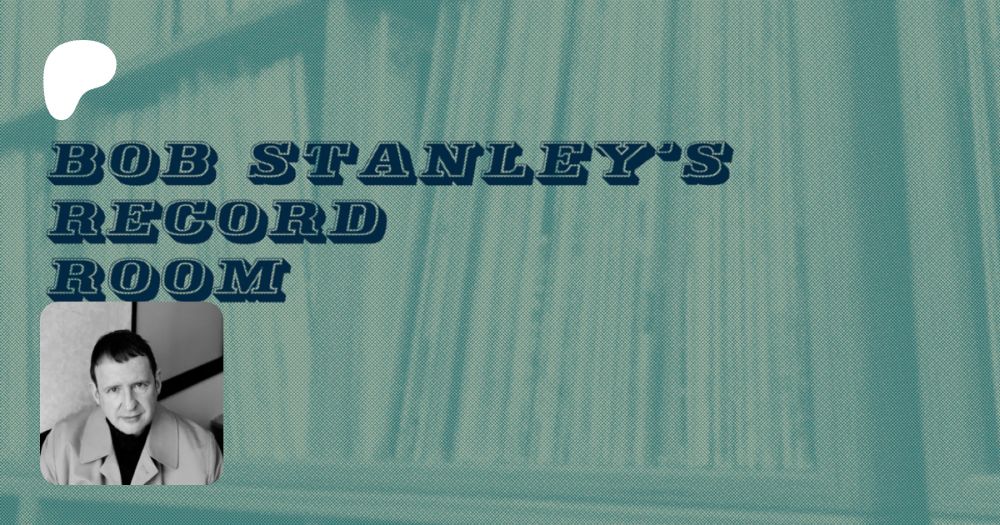 Get more from Bob Stanley's Record Room on Patreon