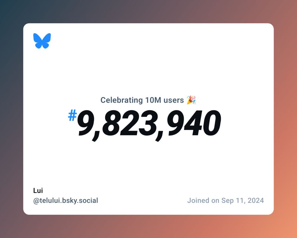 A virtual certificate with text "Celebrating 10M users on Bluesky, #9,823,940, Lui ‪@telului.bsky.social‬, joined on Sep 11, 2024"