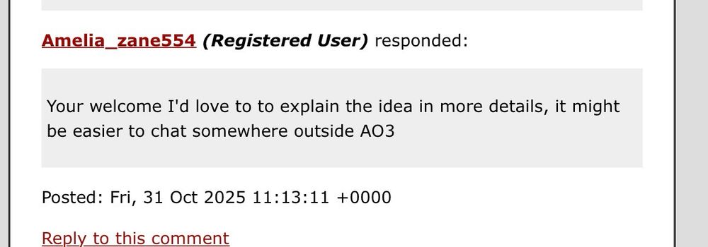 Your welcome I'd love to to explain the idea in more details, it might be easier to chat somewhere outside AO3