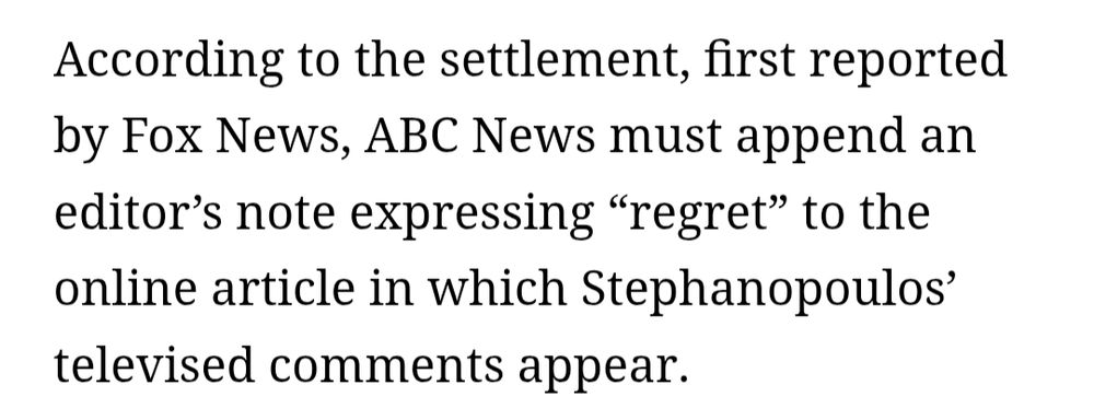 According to the settlement, first reported by Fox News, ABC News must append an editor's note expressing "regret" to the online article in which Stephanopoulos' televised comments appear.