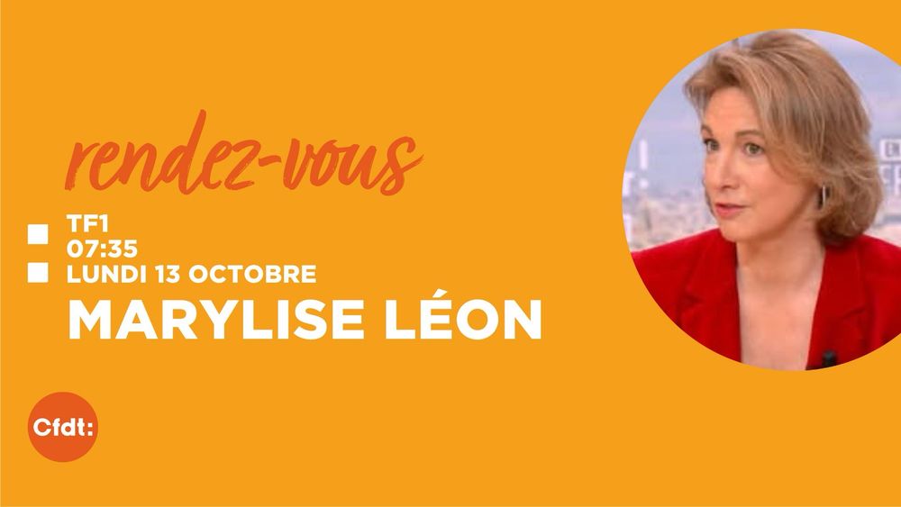 Rendez-vous
Marylise Léon (secrétaire générale de la CFDT) sera sur TF1 en direct lundi 13 octobre à 7h35