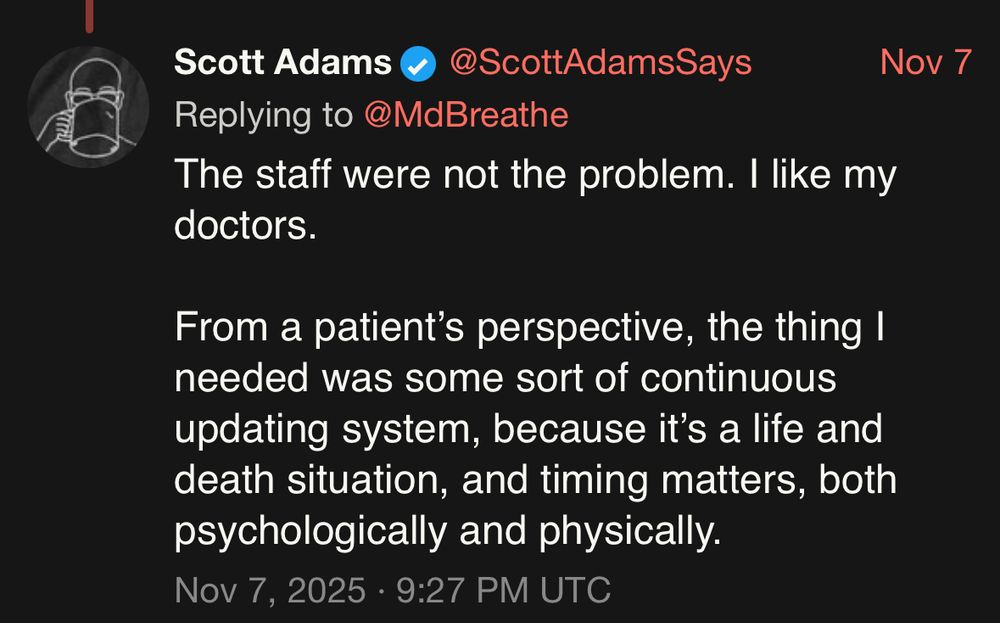 The staff were not the problem. I like my doctors.
From a patient's perspective, the thing I needed was some sort of continuous updating system, because it's a life and death situation, and timing matters, both psychologically and physically.
Nov 7, 2025 • 9:27 PM UTC