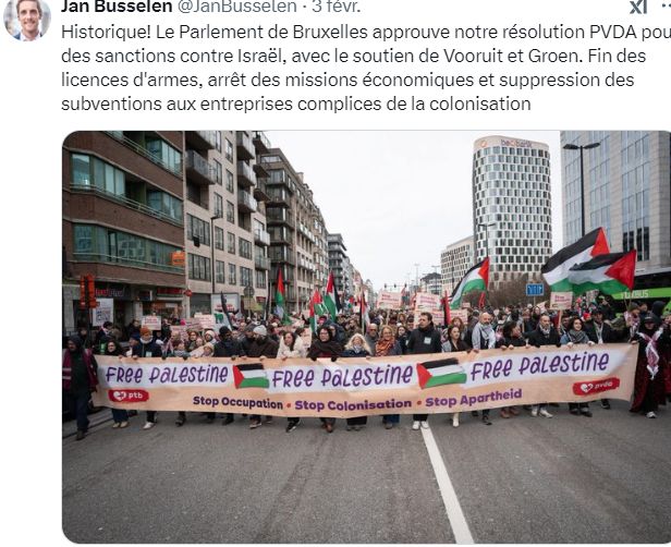 https://x.com/JanBusselen/status/1886448147846648274
Jan Busselen
@JanBusselen
·
3 févr.
Historique! Le Parlement de Bruxelles approuve notre résolution PVDA pour des sanctions contre Israël, avec le soutien de Vooruit et Groen. Fin des licences d'armes, arrêt des missions économiques et suppression des subventions aux entreprises complices de la colonisation