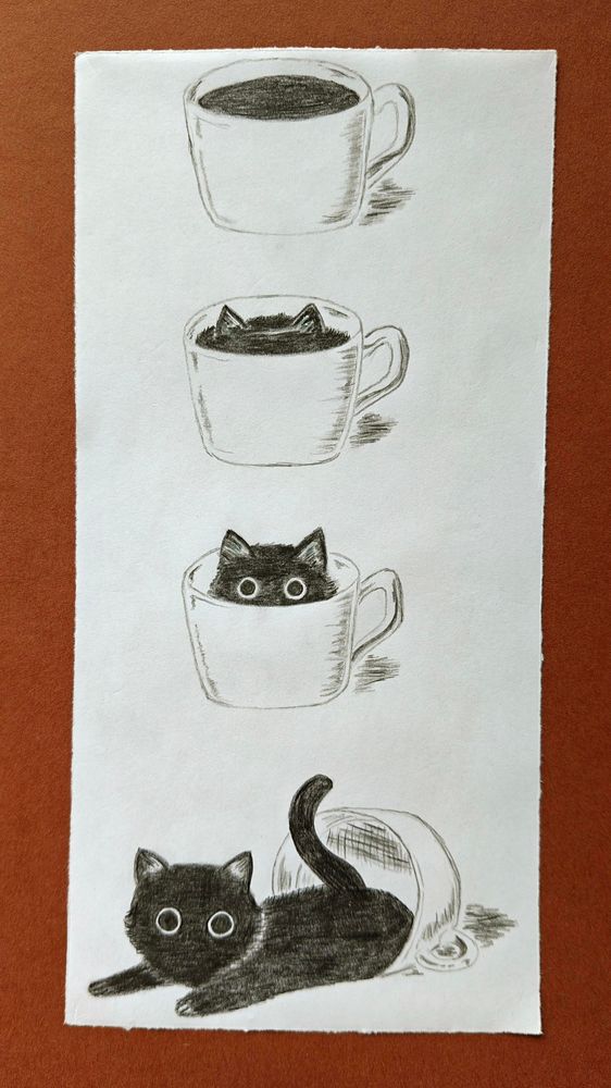 Bleistiftzeichnung:

Eine Tasse Kaffee schwarz. Vermeintlich.
Darunter dieselbe Tasse aus der sich nun schwarze Katzenohren erheben.
Darunter dieselbe Tasse; nun mit zusätzlich sichtbaren großen Katzenaugen.
Und zuletzt dieselbe Tasse umgekippt mit der schwarzen Katze halb herausgefallen, ausgestreckt mit großen Augen.