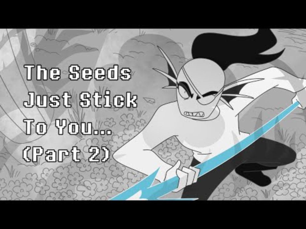 The Seeds Just Stick To You... (Part 2) - Undertale Animation