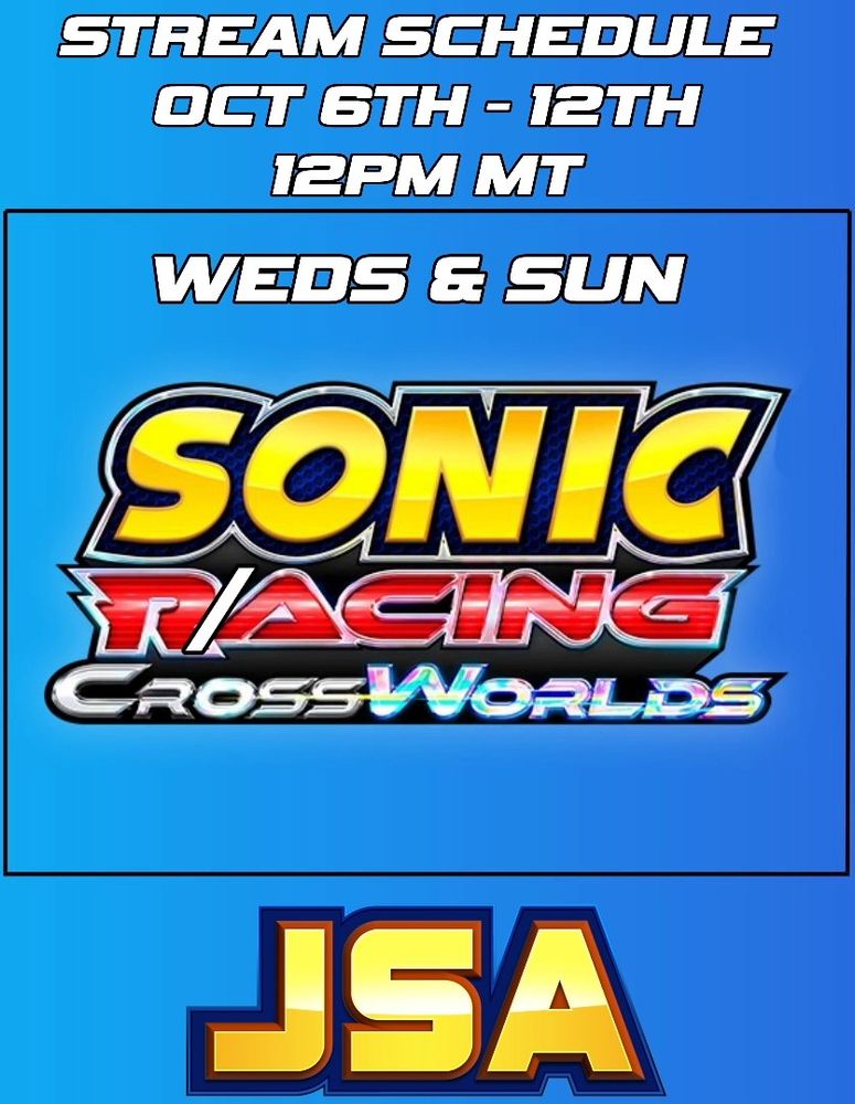 A stream schedule for JustSomeAndy!

It reads:
Stream Schedule
Oct 6th - 12th
12PM MT

Weds & Sun
Sonic Racing: CrossWorlds

It also has the JSA logo at the bottom