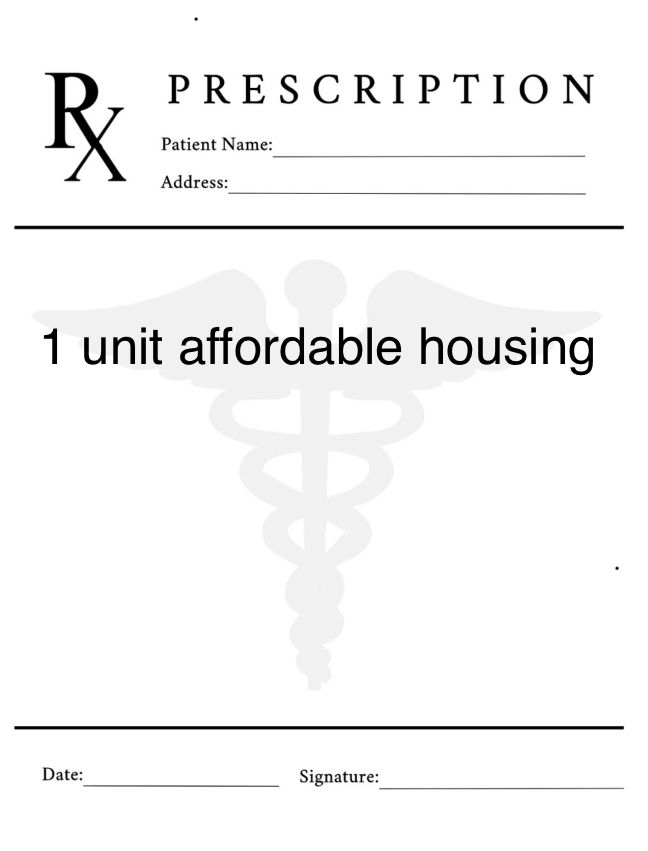 A doctor’s prescription pad upon which 1 unit affordable housing is written. 
