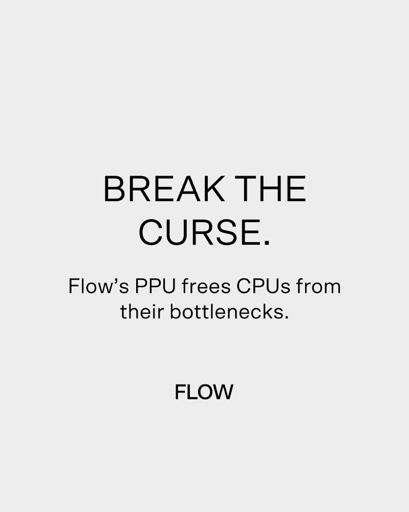Light gray background. Text: “Break the curse. Flow’s PPU frees CPUs from their bottlenecks.”
